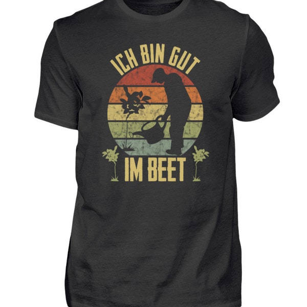 Gärtner Ich bin gut im Beet Landschaftsgärtner Gartenarbeit Garten Tshirt Shirt T-Shirt