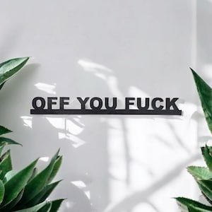 OFF YOU FUCK, over door sign, door topper, Adult humour,
