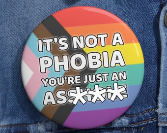LGBTQ Pride Ally Pin Button Badge | It's not a phobia you're just an a**hole pin | Equality Pin Button | 1.25"/2.25"/3"