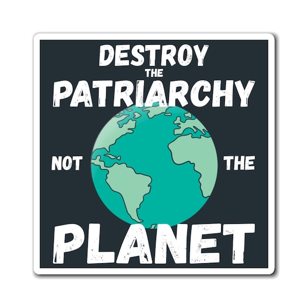 Destroy The Patriarchy Not The Planet Car Decal Magnetic | Strong & High Quality, UV Resistant, No Residues