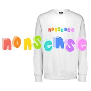 Nonsense- Soft and Heavy White Crewneck Sweatshirt