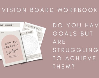 May include: A vision board workbook with the title "Vision Board Workbook" and the text "Do you have goals but are struggling to achieve them?"  The workbook includes a welcome page, a page titled "How to Create a Vision Board", and a page titled "Vision Board" with a wheel of life diagram.