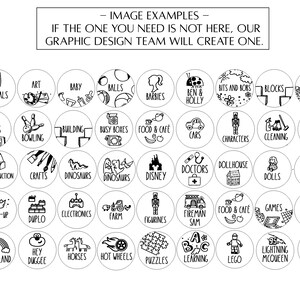 May include: Black and white illustrations of various children's toy themes, such as animals, books, building, bowling, cars, dinosaurs, dolls, dress-up, electronics, farm, figurines, food and cafe, games, happyland, horses, hot wheels, learning, lego, lightning mcqueen, magnets, mini golf, puzzles. The text "IMAGE EXAMPLES" and "IF THE ONE YOU NEED IS NOT HERE, OUR GRAPHIC DESIGN TEAM WILL CREATE ONE." is at the top of the image.