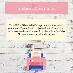 May include: A pink brick wall with the text "Instant Download" in white. The text below explains that the PDF will be available to print via a link sent to your email. It also states that you will not receive a physical copy of the workbook, but instead you will receive a downloadable file that you can print and re-print. An illustration of a pink printer with a sheet of paper in it is below the text.