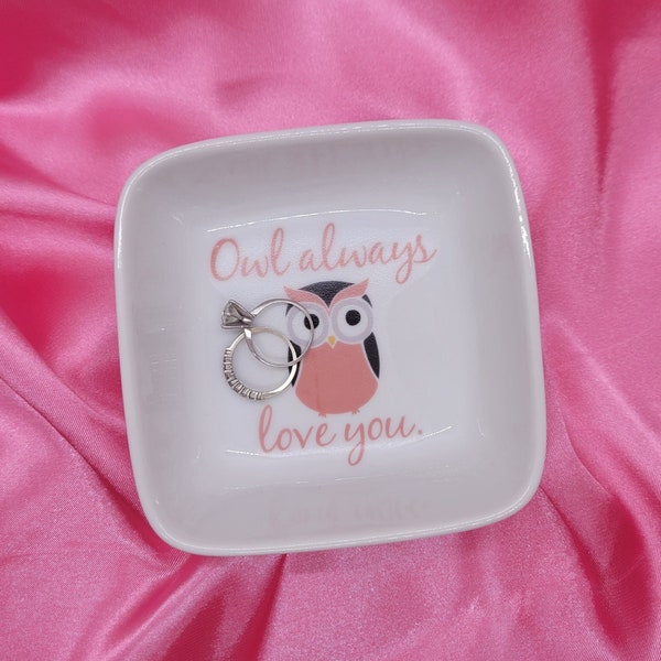 Owl Always Love You Ring Dish - Ring Tray - Trinket Dish - Jewelry Ring Dish Tray - Gift for Her - Mother's Day - Sweet 16