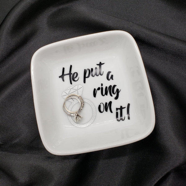 He Put a Ring on It - Ring Dish - Ring Tray - Trinket Dish - Gift for Her - Engagement Gift - Bridal Shower - Wedding - Unique