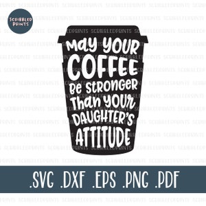 Que seu café seja mais forte que a atitude de sua filha SVG, Funny Coffee SVG, Mom Life Svg, Dad Life Svg, arquivo de corte para silhueta Cricut