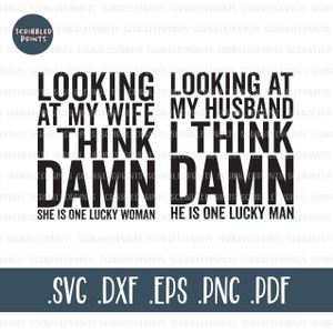 Kijkend naar mijn vrouw ik denk dat damn ze is een gelukkige vrouw SVG, kijkend naar mijn man ik denk dat damn hij is een lucky man SVG, Cut File voor Cricut