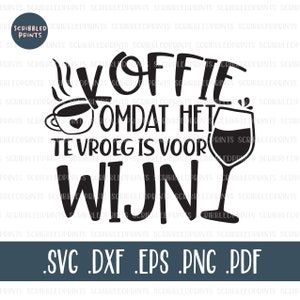 Koffie Omdat Het Is Te Vroeg Voor Wijn, Funny Dutch SVG, Coffee SVG, Wine SVG, Cut File for Cricut Silhouette