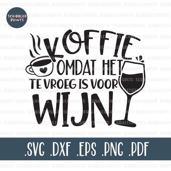 Koffie Omdat Het Is Te Vroeg Voor Wijn, Funny Dutch SVG, Coffee SVG, Wine SVG, Cut File for Cricut Silhouette