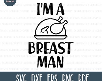 I'm A Breast Man SVG, Funny Thanksgiving, Turkey svg, Thanksgiving svg, Inappropriate Svg, Cut File for Cricut Silhouette