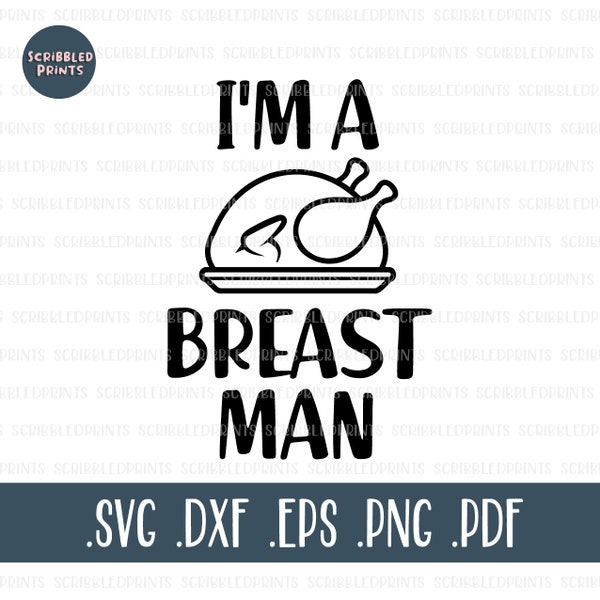 I'm A Breast Man SVG, Funny Thanksgiving, Turkey svg, Thanksgiving svg, Inappropriate Svg, Cut File for Cricut Silhouette