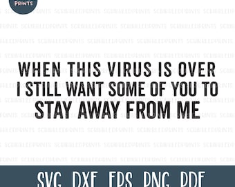 When This Virus Is Over I Still Want Some Of You To Stay Away From Me SVG, Sassy Svg, Funny Svg, Sarcasm SVG, Cut File for Cricut Silhouette