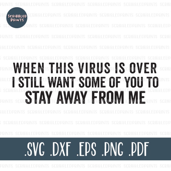 When This Virus Is Over I Still Want Some Of You To Stay Away From Me SVG, Sassy Svg, Funny Svg, Sarcasm SVG, Cut File for Cricut Silhouette