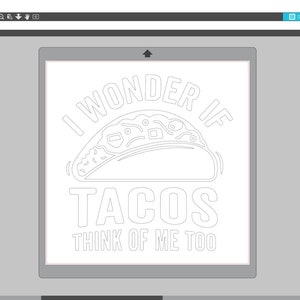 May include: A white outline design of a taco with the text "I wonder if tacos think of me too" on a gray background.