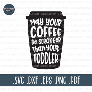 Que seu café seja mais forte do que seu filho SVG, Café engraçado SVG, Coffee Lover Svg, Mom Dad Life Svg, Arquivo de corte para silhueta Cricut