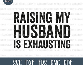 Raising My Husband Is Exhausting SVG, Funny Wife SVG, Funny Husband SVG, Funny Spouse Svg, Anniversary Gift, Cut file for Cricut Silhouette