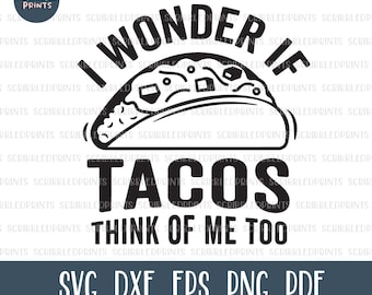 I Wonder If Tacos Think About Me Too SVG, Funny Cinco De Mayo SVG, Funny Taco SVG, Taco Lover Svg, Cut file for Cricut Silhouette