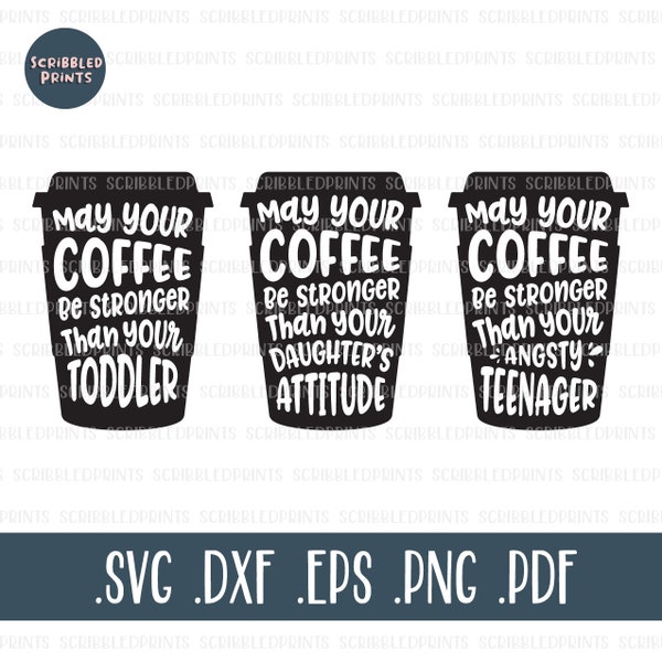 May Your Coffee Be Stronger Than Your SVG, Toddler, Daughter's Attitude, Angsty Teenager, Funny Coffee Svg,Cricut Silhouette Cut File BUNDLE