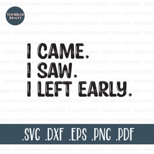 I Came I Saw I Left Early SVG, Humorous Svg, Sarcasm SVG, Introvert SVG, Socially Awkward Svg, Funny Svg, Cut File for Cricut Silhouette