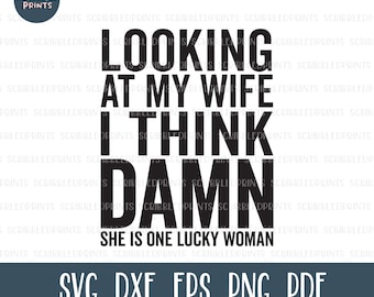 Looking At My Wife I Think Damn She Is One Lucky Woman SVG, Funny Husband Svg, Anniversary Gift Svg, Cut File for Cricut Silhouette