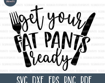 Préparez votre pantalon gras SVG, Funny Thanksgiving SVG, Turkey Day SVG, Fall Svg, Leftovers Are For Quitters, Fichier coupé pour Cricut Silhouette