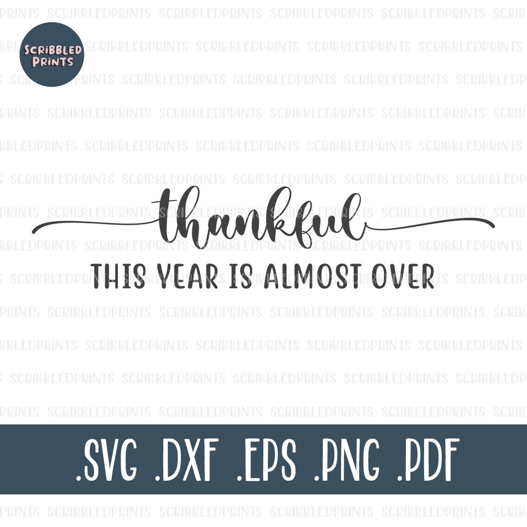 Thankful This Year is Almost Over, Funny Thanksgiving, Thankful Svg ...