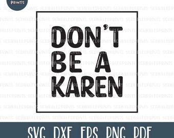 Don't Be A Karen SVG, Funny Svg, Sarcasm SVG, Sassy Svg, Rude Svg, Trending Meme Svg, Funny Saying, Cut File for Cricut Silhouette