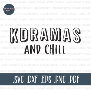 Kdramas And Chill SVG, K Drama SVG, Drama SVG, K Drama Addict Svg, Korean Drama Svg, K Drama Obsessed, Cut File for Cricut Silhouette