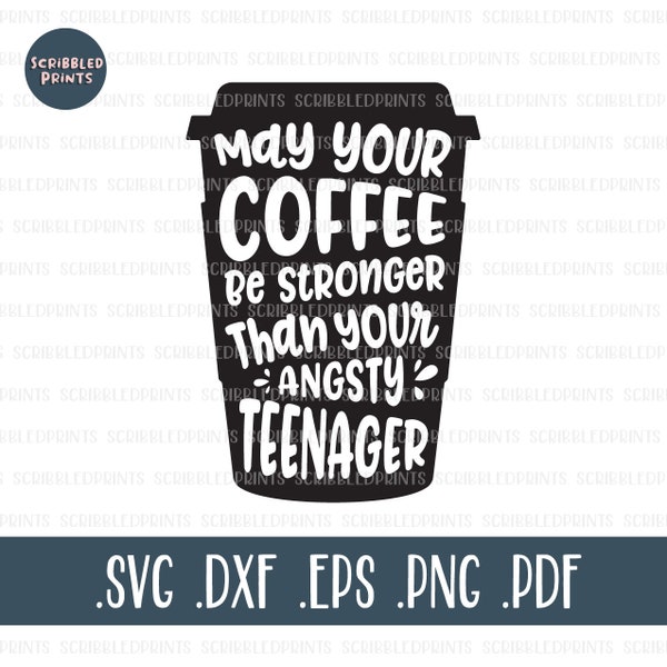 May Your Coffee Be Stronger Than Your Angsty Teenager SVG, Funny Coffee SVG, Mom Life Svg, Dad Life Svg, Cut File for Cricut Silhouette