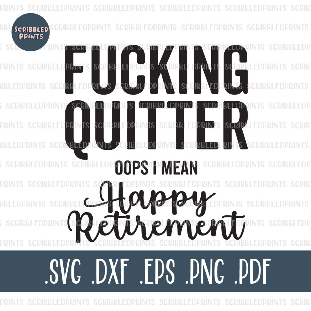 Fucking Quitter Happy Retirement SVG, Funny Retirement SVG, Happy  Retirement SVG, Retirement Gift, Cut File for Cricut Silhouette - Etsy, image size:1080x1080