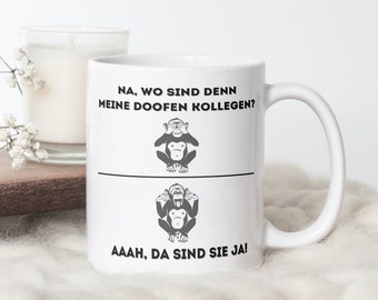 Na, wo sind denn die doofen Kollegen. Ah, da sind sie ja | witzige Tasse | beidseitig bedruckt | spülmaschinen-geeignet | Netti Li Jae®