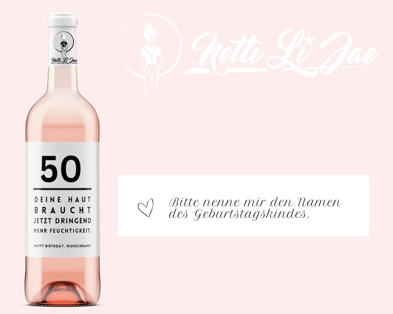 May include: A pink wine bottle with a white label that says "50" and "DEINE HAUT BRAUCHT JETZT DRINGEND MEHR FEUCHTIGKEIT. HAPPY BIRTHDAY, WUNSCHNAME". The bottle is on a pink background with the text "Netti Li Jae" in white.