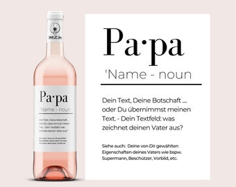 May include: A pink wine bottle with a white label that says "Papa 'Name - noun'" and has text in German. The label also includes the text "Dein Text, Deine Botschaft... oder Du übernimmst meinen Text. - Dein Textfeld: was zeichnet deinen Vater aus?"