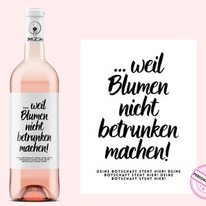 Geburtstag, Umzug, Einzug, Abschied Personalisiertes Weinetikett weil Blumen nicht betrunken machen für Frau und Mann Netti Li Jae® Bild 1