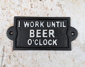 Cast Iron Sign I Work Until Beer O 39 Clock , Funny Novelty Sign