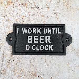 Cast Iron Sign I Work Until Beer O&#39;Clock , Funny Novelty Sign