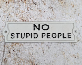 Sign No Stupid People, Cast Iron Plaque, Wall Hanging, Funny Door Sign