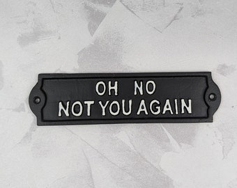 Cast Iron Sign Oh No Not You Again, Door Sign, Wall Hanging