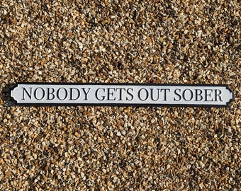 Sign Nobody Gets Out Sober Street Sign Wall Hanging 80cm Man Cave She Shed