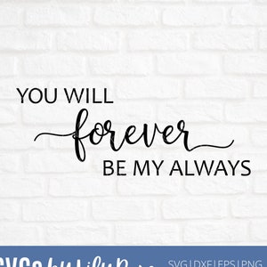 You Will Forever Be my Always SVG Cut File- Wedding Cut File- Be My Always svg- Forever Clipart- Cricut-Silhouette- SVG for Wedding