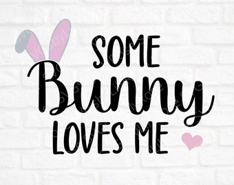 Some Bunny Loves Me SVG File- Bunny Cut File- Easter Digital Download- Clipart-Cricut-Silhouette- Spring SVG- Easter Svg- Easter Cut File