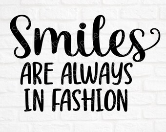 Smile Svg File- Smiles Are Always in Fashion Cut File- Smile Clipart- Cricut-Silhouette Cut File- Smile Digital Download- Smile Svg