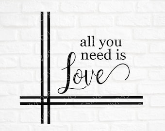 All you need is Love SVG Cut File- Valentine's Day Cut File- Wedding svg- Love Clipart- Farmhouse SVG-Cricut-Silhouette- SVG for Wedding