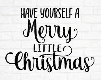 Have Yourself A Merry Little Christmas SVG- Christmas Cut File- Merry Little Christmas Clipart- Cricut File- Silhouette File- Christmas PNG