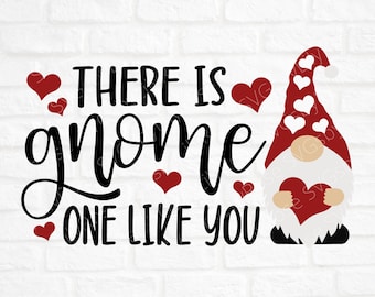 There is Gnome One Like You SVG Cut File- Gnome svg- Valentines Gnome svg- Valentines Gnome Clipart- Cricut-Silhouette- SVG for Valentines