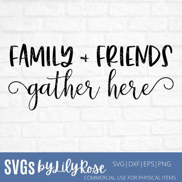 Family & Friends Gather Here SVG File- Family and Friends Cut File- Family Clipart- Cricut- Silhouette- Friends Clipart- SVG for Farmhouse