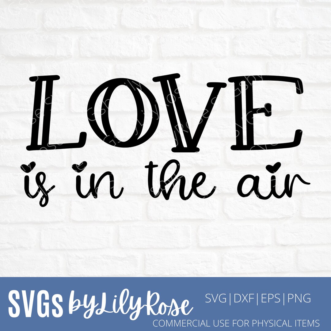Love is in the Air SVG File Love Cut File Valentine’s Day Svg File