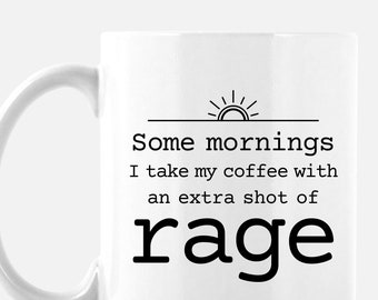 Some Mornings I Take My Coffee with an Extra Shot of Rage Mug | funny drinkware coffee mug hostility gift grumpy tea drinks mugs