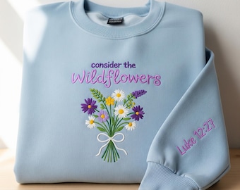 Consider the Wildflowers Embroidered Sweatshirt, Christian Gift, Floral Bible Verse Crewneck, Faith Embroidery Top